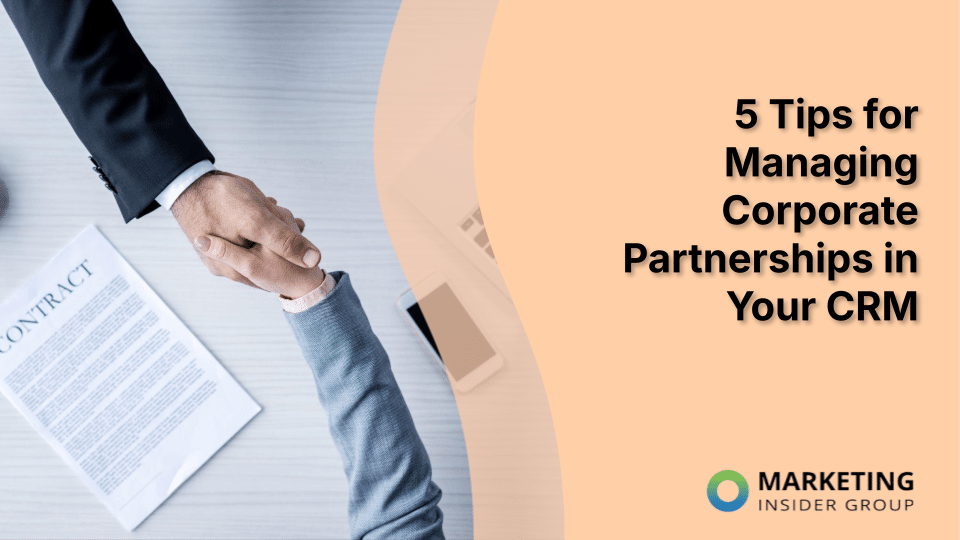 5 Tips for Managing Corporate Partnerships in Your CRM