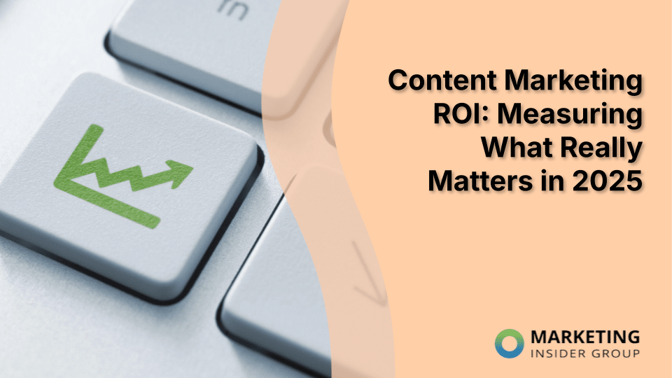 Content Marketing ROI: Measuring What Really Matters in 2025