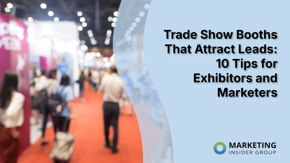 Trade Show Booths That Attract Leads: 10 Tips for Exhibitors and Marketers