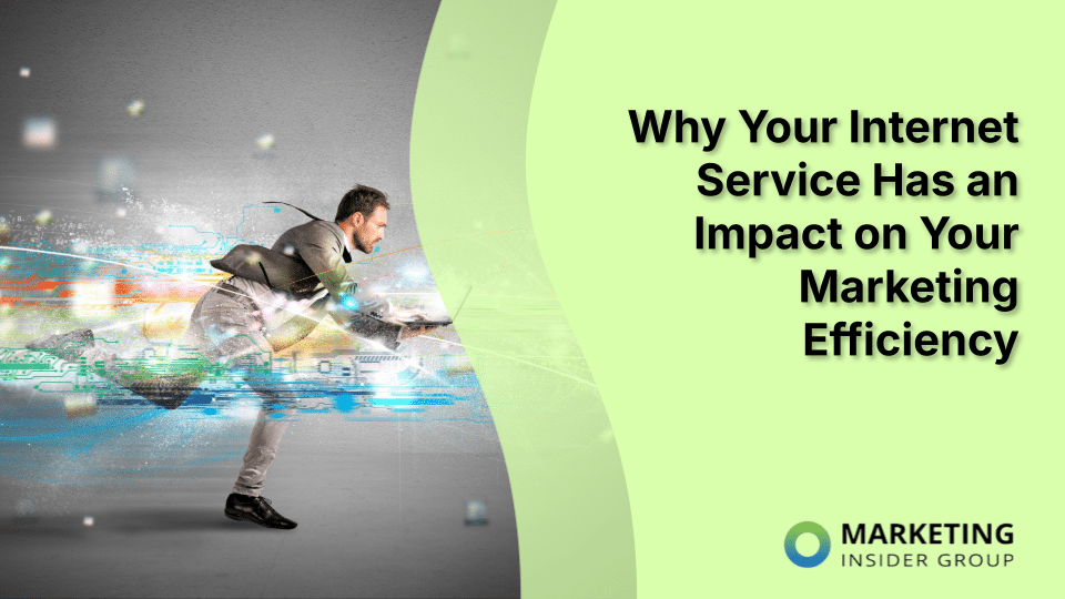 Why Your Internet Service Has an Impact on Your Marketing Efficiency