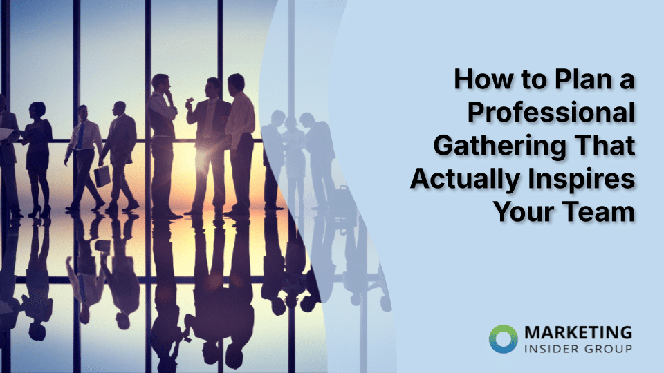 How to Plan a Professional Gathering That Actually Inspires Your Team