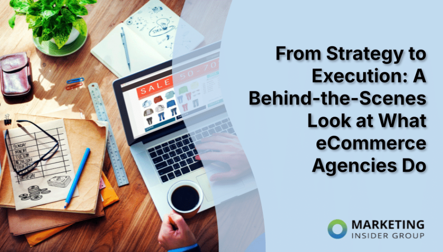 From Strategy to Execution: A Behind-the-Scenes Look at What eCommerce Agencies Do