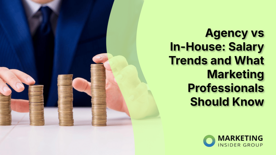 Agency vs In-House: Salary Trends and What Marketing Professionals Should Know