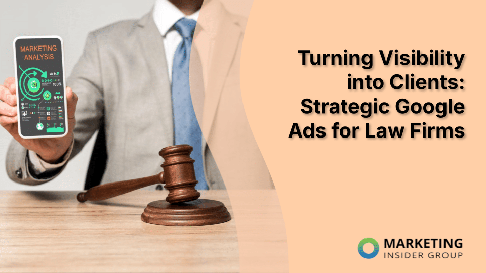 Turning Visibility into Clients: Strategic Google Ads for Law Firms