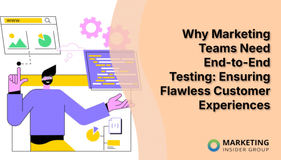 Why Marketing Teams Need End-to-End Testing: Ensuring Flawless Customer Experiences Why Marketing Teams Need End-to-End Testing: Ensuring Flawless Customer Experiences