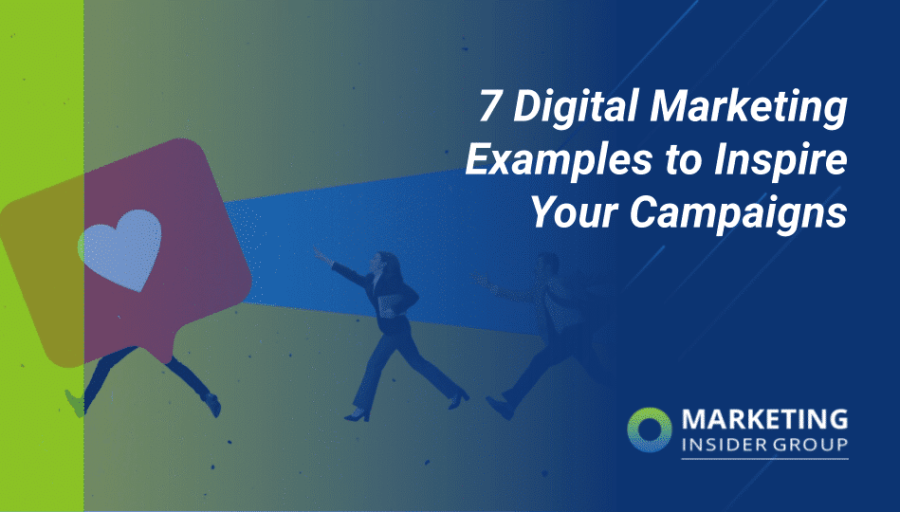 7 Digital Marketing Examples To Inspire Your Campaigns 7 Digital Marketing Examples To Inspire Your Campaigns