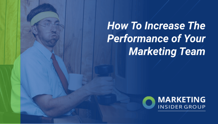 How To Increase the Performance of Your Marketing Team How To Increase the Performance of Your Marketing Team