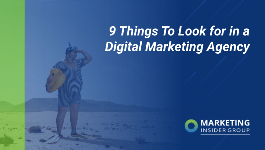 9 Things To Look for in a Digital Marketing Agency 9 Things To Look for in a Digital Marketing Agency