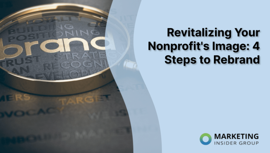 Revitalizing Your Nonprofit’s Image: 4 Steps to Rebrand Revitalizing Your Nonprofit’s Image: 4 Steps to Rebrand
