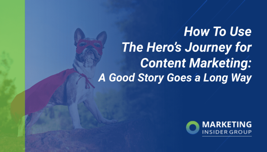 How To Use the Hero’s Journey for Content Marketing: A Good Story Goes A Long Way How To Use the Hero’s Journey for Content Marketing: A Good Story Goes A Long Way