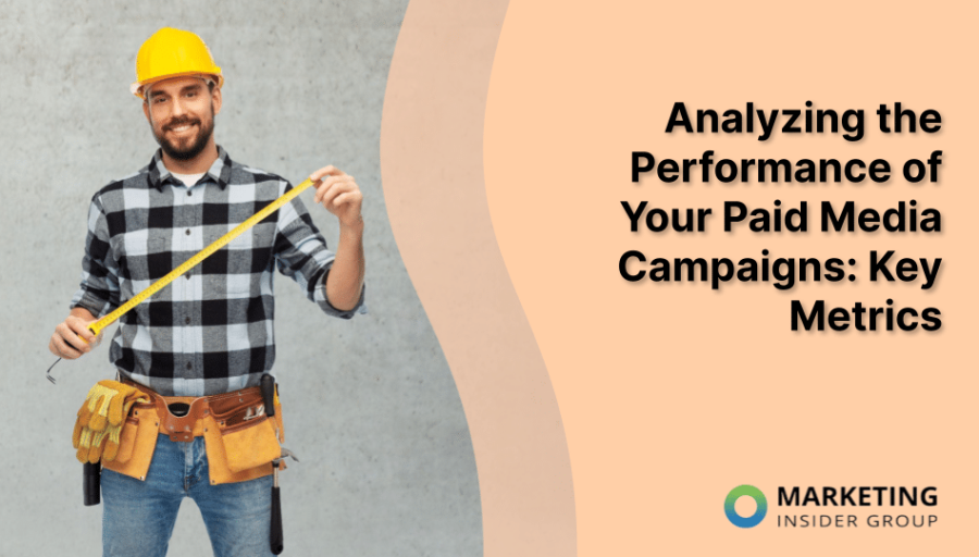 Analyzing the Performance of Your Paid Media Campaigns: Key Metrics