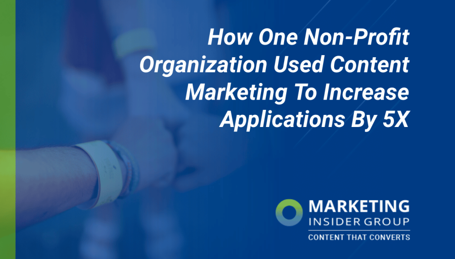 How One Non-Profit Organization Used Content Marketing To Increase Applications By 5X How One Non-Profit Organization Used Content Marketing To Increase Applications By 5X