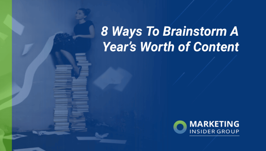 8 Ways to Brainstorm and Manage a Year’s Worth of Content Ideas 8 Ways to Brainstorm and Manage a Year’s Worth of Content Ideas