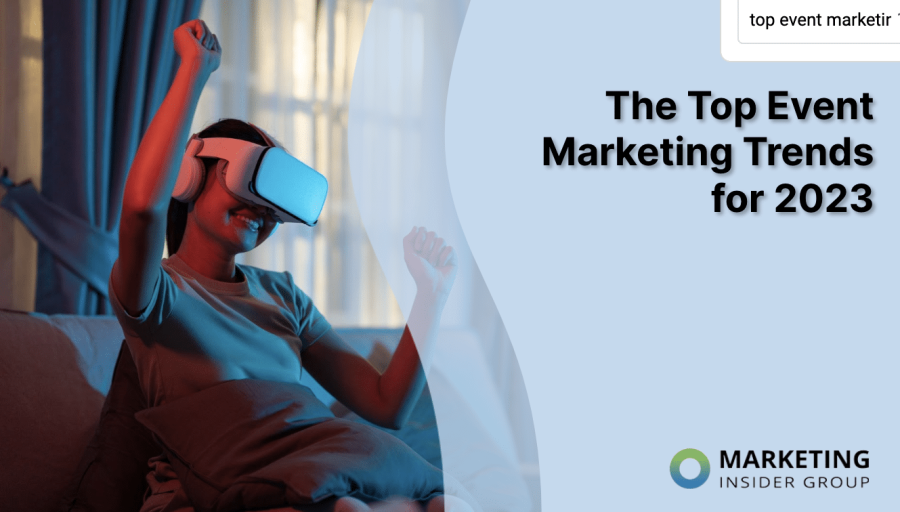 The Top Event Marketing Trends for 2023 The Top Event Marketing Trends for 2023
