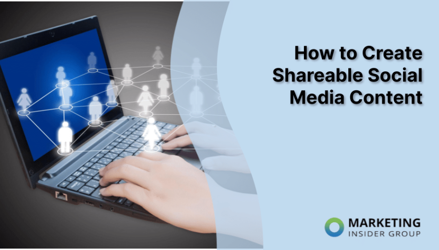 How to Create Shareable Social Media Content