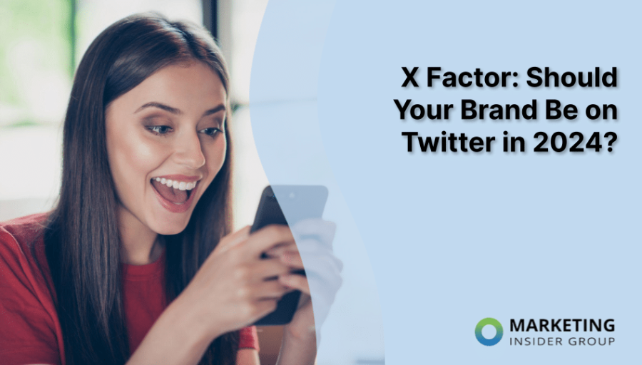X Factor: Should Your Brand Be on Twitter in 2024? X Factor: Should Your Brand Be on Twitter in 2024?