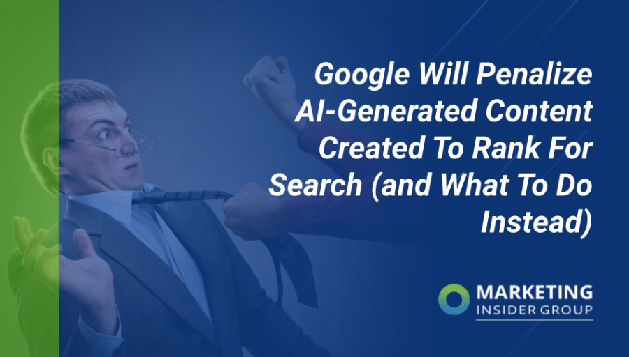 Google Will Penalize AI-Generated Content Created To Rank For Search (And What To Do Instead) Google Will Penalize AI-Generated Content Created To Rank For Search (And What To Do Instead)